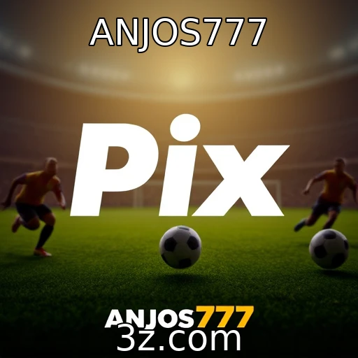 ANJOS777 Revolução nas Apostas: Como o Pix Está Mudando o Jogo